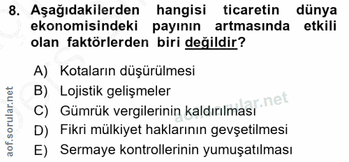 8. soru: Aşağıdakilerden hangisi ticaretin dünya ekonomisindeki payının artmasında etkili olan faktörlerden biri değildir? A)…