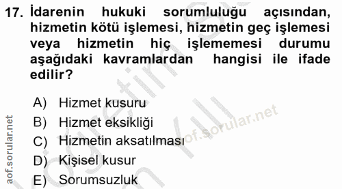 17. soru: arenn hukuki sorumluluğu açısından, hizmetin kötü işlemesi, hizmetin geç işlemesi veya hizmetin hiç işlememesi durumu…
