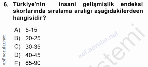 6. soru: Türkiye'nin insani gelişmişlik endeksi skorlarında sıralama aralığı aşağıdakilerdeen hangisidir? A) 5-15 B) 20-25 C)…
