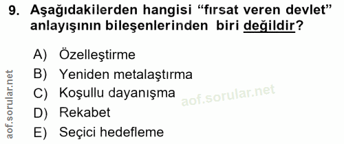 9. soru: Aşağıdakilerden hangisi "fırsat veren devlet" anlayışının bileşenlerinden biri değildir? A) Özelleştirme B) Yeniden m…