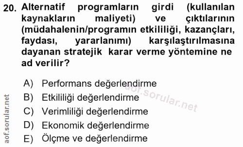 20. soru: Alternatif programların girdi (kullanılan kaynakların maliyeti) ve çıktılarının (müdahalenin/programın etkililiği, ka…