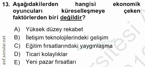 13. soru: Aşağıdakilerden hangisi ekonomik oyuncuları küreselleşmeye çeken faktörlerden biri değildir? A) Yüksek düzey rekabet…