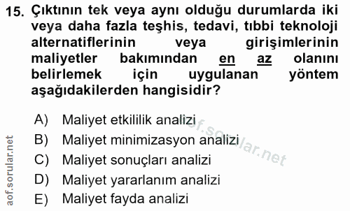 15. soru: Çıktının tek veya aynı olduğu durumlarda iki veya daha fazla teşhis, tedavi, tıbbi teknoloji alternatiflerinin veya g…