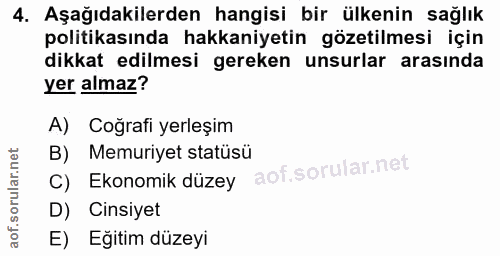 4. soru: Aşağıdakilerden hangisi bir ülkenin sağlık politikasında hakkaniyetin gözetilmesi için dikkat edilmesi gereken unsurl…