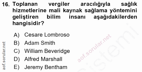 16. soru: Toplanan vergiler aracılığıyla sağlık hizmetlerine mali kaynak sağlama yöntemini geliştiren bilim insanı aşağıdakiler…