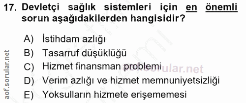 17. soru: Devletçi sağlık sistemleri için en önemli sorun aşağıdakilerden hangisidir? A) Istihdam azlığı B) Tasarruf düşüklüğü…