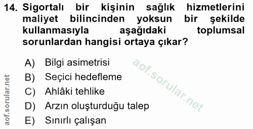 14. soru: Sigortalı bir kişinin sağlık hizmetlerini maliyet bilincinden yoksun bir şekilde kullanmasıyla aşağıdaki toplumsal so…