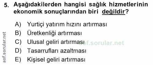 5. soru: Aşağıdakilerden hangisi sağlık hizmetlerinin ekonomik sonuçlarından biri değildir? A) Yurtiçi yatırım hızını artırmas…