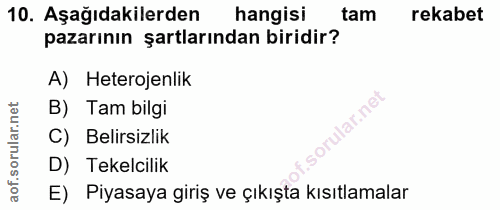 10. soru: Aşağıdakilerden hangisi tam rekabet pazarının şartlarından biridir? A) Heterojenlik B) Tam bilgi ular.net C) Belirsiz…