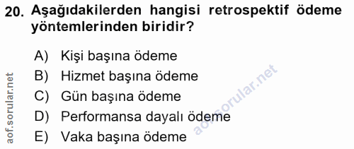 20. soru: Aşağıdakilerden hangisi retrospektif ödeme yöntemlerinden biridir? A) Kişi başına ödeme rular.net B) Hizmet başına öd…