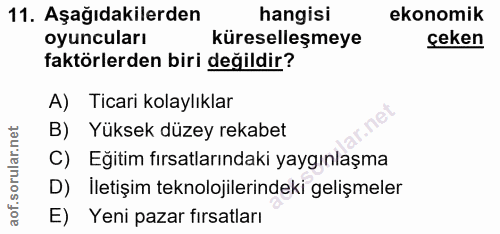 11. soru: Aşağıdakilerden hangisi ekonomik oyuncuları küreselleşmeye çeken faktörlerden biri değildir? A) Ticari kolaylıklar B)…