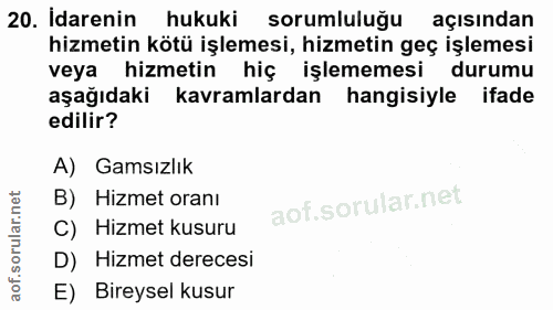 20. soru: İdarenin hukuki sorumlulugu açısından hizmetin kötü işlemesi, hizmetin geç işlemesi veya hizmetin hiç işlememesi duru…