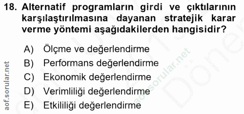 18. soru: Alternatif programların girdi ve çıktılarının karşılaştırılmasına dayanan stratejik karar verme yöntemi aşağıdakilerd…