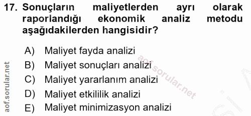 17. soru: Sonuçların maliyetlerden ayrı olarak raporlandiğı ekonomik analiz metodu aşağıdakilerden hangisidir? A) Maliyet fayda…