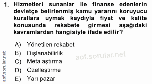 1. soru: Hizmetleri sunanlar ile finanse edenlerin devletçe belirlenmiş kamu yararını koruyucu kurallara uymak kaydıyla fiyat…