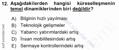 12. soru: Aşağıdakilerden hangisi küreselleşmenin temel dinamiklerinden biri değildir? A) Bilginin hızlı yayılması B) Teknoloji…