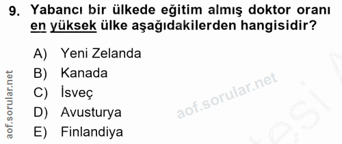 9. soru: Yabancı bir ülkede eğitim almış doktor oranı en yüksek ülke aşağıdakilerden hangisidir? A) Yeni Zelanda B) Kanada C)…
