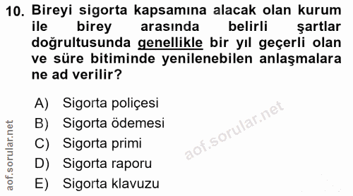 10. soru: Bireyi sigorta kapsamına alacak olan kurum ile birey arasında belirli şartlar doğrultusunda genellikle bir yıl geçerl…