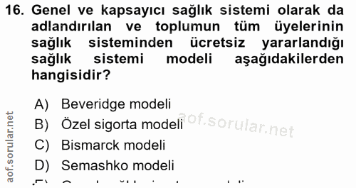 16. soru: Genel ve kapsayıcı sağlık sistemi olarak da adlandırılan ve toplumun tüm üyelerinin sağlık sisteminden ücretsiz yarar…