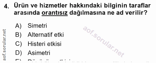 4. soru: Urün ve hizmetler hakkındaki bilginin taraflar arasında orantısız dağılmasına ne ad verilir? A) Simetri B) Alternatif…