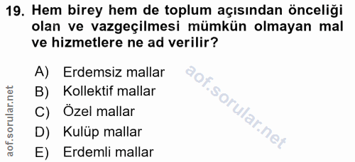 19. soru: Hem birey hem de toplum açısından önceliği olan ve vazgeçilmesi mümkün olmayan mal ve hizmetlere ne ad verilir? A) Er…