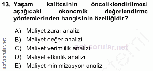 13. soru: Yaşam kalitesinin önceliklendirilmesi aşağıdaki ekonomik değerlendirme yöntemlerinden hangisinin özelliğidir? A) Mali…