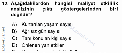 12. soru: Aşağıdakilerden hangisi maliyet etkililik analizinin çıktı göstergelerinden biri değildir? A) Kurtarılan yaşam sayısı…