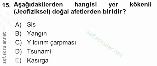 15. soru: Aşağıdakilerden hangisi yer kökenli (Jeofiziksel) doğal afetlerden biridir? A) Sis B) Yangın C) Yıldırım çarpması D)…