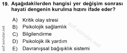 19. soru: Aşağıdakilerden hangisi yer değişim sonrası hayati dengenin kurulma hızını ifade eder? A) Kritik olay stresi B) Psiko…