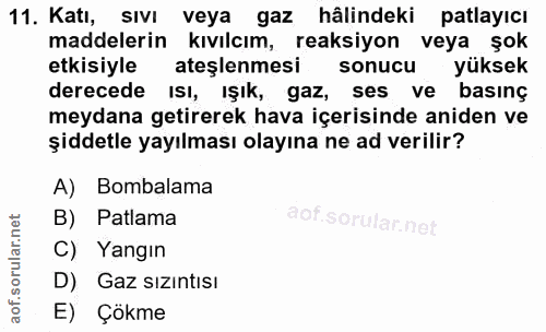 11. soru: Katı, sıvı veya gaz hâlindeki patlayıcı maddelerin kıvılcım, reaksiyon veya şok etkisiyle ateşlenmesi sonucu yüksek d…