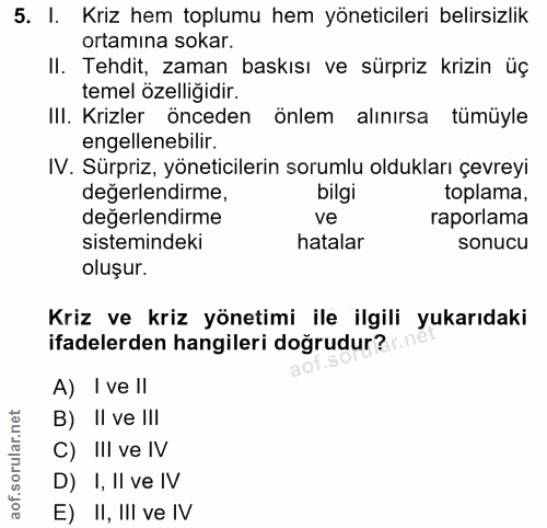 5. soru: I. Kriz hem toplumu hem yöneticileri belirsizlik ortamına sokar. II. Tehdit, zaman baskısı ve sürpriz krizin üç temel…