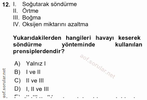 12. soru: 1. Soğutarak söndürme II. Örtme IlI. Boğma IV. Oksijen miktarını azaltma Yukarıdakilerden hangileri havayı keserek sö…