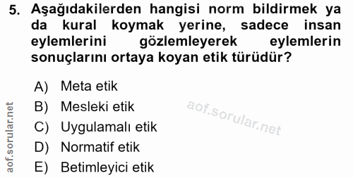 5. soru: Aşağıdakilerden hangisi norm bildirmek ya da kural koymak yerine, sadece insan eylemlerini gözlemleyerek eylemlerin s…