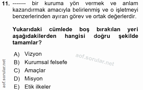 11. soru: bir kuruma yön vermek ve anlam kazandırmak amacıyla belirlenmiş ve o işletmeyi benzerlerinden ayıran görev ve ortak d…