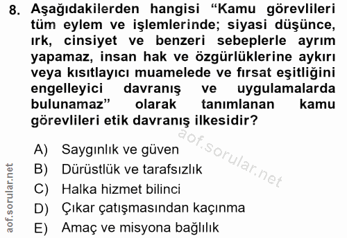 8. soru: Aşağıdakilerden hangisi "Kamu görevlileri tüm eylem ve işlemlerinde; siyasi düşünce, ırk, cinsiyet ve benzeri sebeple…