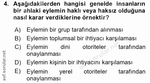 4. soru: Aşağıdakilerden hangisi genelde insanların bir ahlaki eylemin haklı veya haksız olduğuna nasıl karar verdiklerine örn…