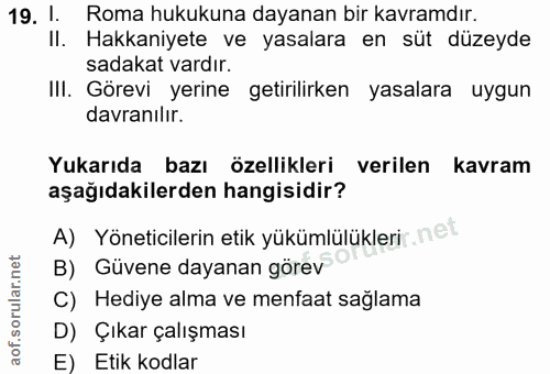 19. soru: 1. Roma hukukuna dayanan bir kavramdır. II. Hakkaniyete ve yasalara en süt düzeyde sadakat vardır. III. Görevi yerine…
