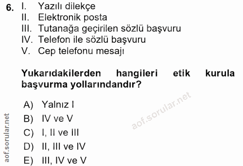 6. soru: 1. Yazılı dilekçe II. Elektronik posta IlI. Tutanağa geçirilen sözlü başvuru IV. Telefon ile sözlü başvuru V. Cep tel…
