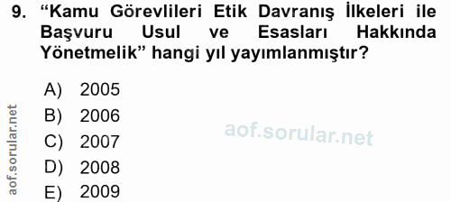 9. soru: "Kamu Görevlileri Etik Davranış İlkeleri ile Başvuru Usul ve Esasları Hakkinda Yönetmelik" hangi yıl yayımlanmıştır?…