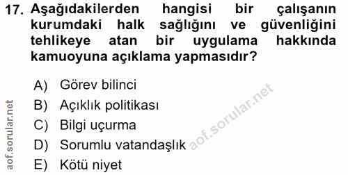 17. soru: Aşağıdakilerden hangisi bir çalışanın kurumdaki halk sağlığını ve güvenliğini tehlikeye atan bir uygulama hakkında ka…