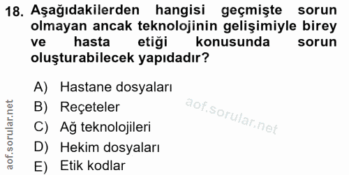 18. soru: Aşağıdakilerden hangisi geçmişte sorun olmayan ancak teknolojinin gelişimiyle birey ve hasta etiği konusunda sorun ol…