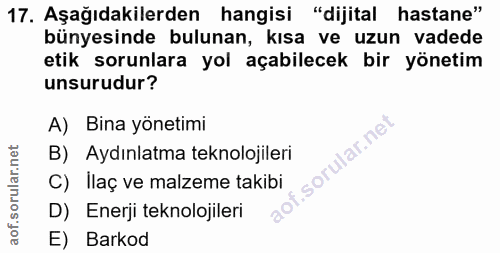 17. soru: Aşağıdakilerden hangisi "dijital hastane" bünyesinde bulunan, kısa ve uzun vadede etik sorunlara yol açabilecek bir y…