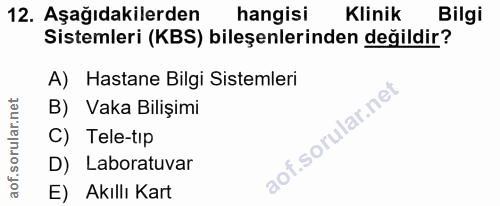12. soru: Aşağıdakilerden hangisi Klinik Bilgi Sistemleri (KBS) bileşenlerinden değildir? A) Hastane Bilgi Sistemleri B) Vaka B…