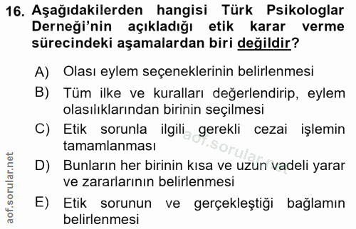16. soru: Aşağıdakilerden hangisi Türk Psikologlar Derneği'nin açıkladığı etik karar verme sürecindeki aşamalardan biri değildi…