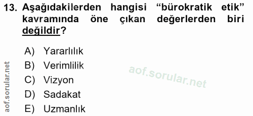 13. soru: Aşağıdakilerden hangisi "bürokratik etik" kavramında öne • çıkan değerlerden I biri değildir? A) Yararlılık B) Veriml…