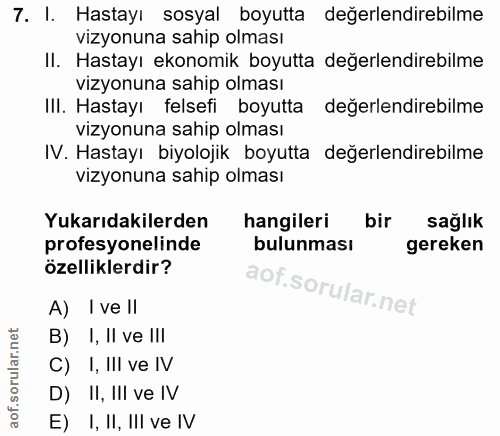 7. soru: I. Hastayı sosyal boyutta değerlendirebilme vizyonuna sahip olması II. Hastayı ekonomik boyutta değerlendirebilme viz…