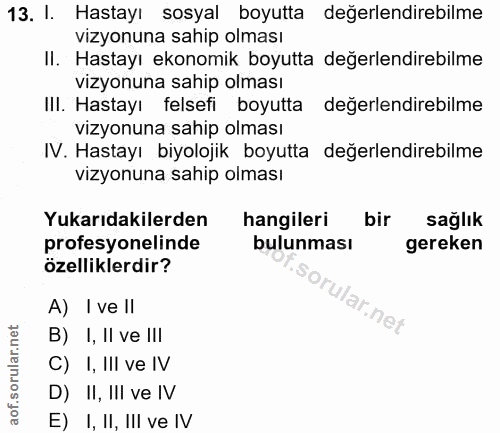 13. soru: I. Hastayı sosyal boyutta değerlendirebilme vizyonuna sahip olması II. Hastayı ekonomik boyutta değerlendirebilme viz…