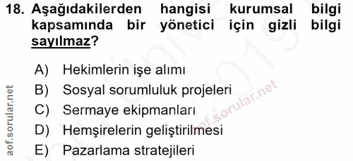 18. soru: Aşağıdakilerden hangisi kurumsal bilgi kapsamında bir yönetici için gizli bilgi sayılmaz? A) Hekimlerin işe alımı B)…