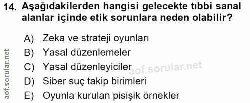 14. soru: Aşağıdakilerden hangisi gelecekte tıbbi sanal alanlar içinde etik sorunlara neden olabilir? A) Zeka ve strateji oyunl…