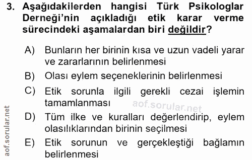 3. soru: Aşağıdakilerden hangisi Türk Psikologlar Derneği'nin açıkladığı etik karar verme sürecindeki aşamalardan biri değildi…